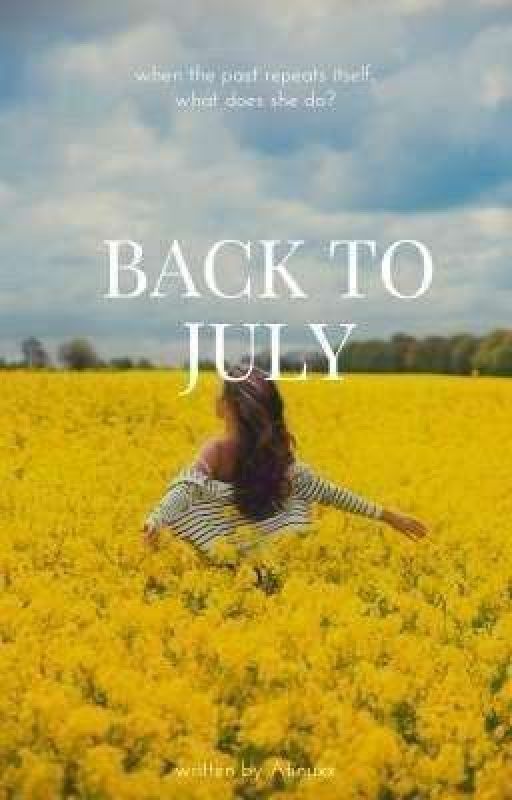 Back to July(a short story) ✔✔EDITING by Atinuxx