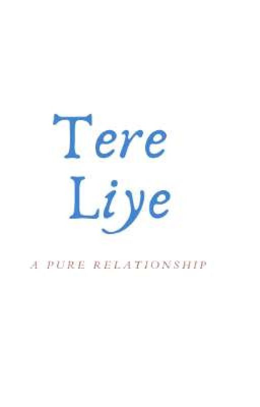 Tere Liye-A pure relationship by Musafir_Ek