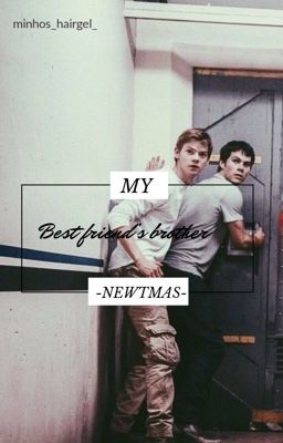 My best friend's brother | Newtmas au cover