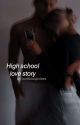 High School Love Story ✔️COMPLETED✔️ by lustfulsuprises