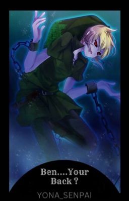 Ben....you're back ?!! (BEN DROWNED X READER) cover