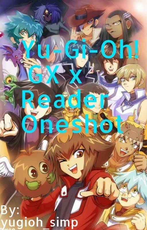 Yu-Gi-Oh! GX x Reader Oneshot by yugioh_simp