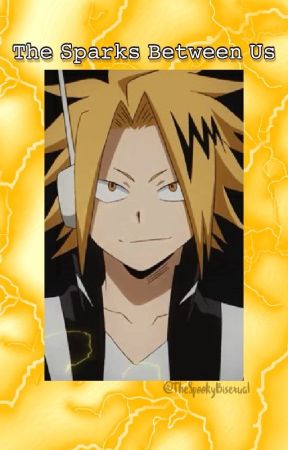 💛⚡𝚃𝚑𝚎 𝚂𝚙𝚊𝚛𝚔𝚜 𝙱𝚎𝚝𝚠𝚎𝚎𝚗 𝚄𝚜⚡💛 - Denki X Reader by AnnoyedPunk