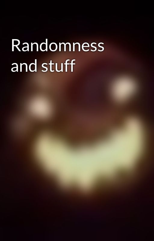 Randomness and stuff by blueberryboi-