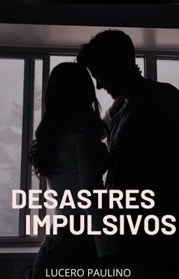 Desastres impulsivos ©️✔️ cover