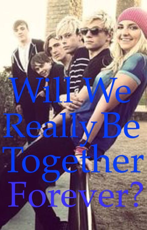 Will we really be together forever?  (R5, RYDELLINGTON,Joss, Raura, Raia, Ryvannah) by yikes_jenna