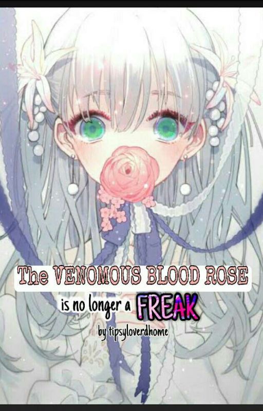 The Venomous Blood Rose is no longer a FREAK! (Ongoing) by TipsyLoverDhome