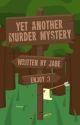 Yet Another Murder Mystery (multi object show fanfic) [COMPLETED] by Jabewostar