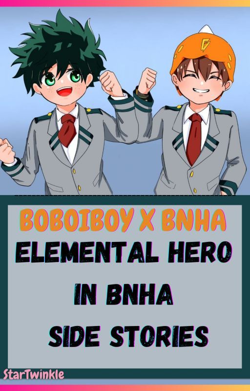 BOBOIBOY X BNHA - ELEMENTAL HERO IN BNHA SIDE STORIES by StarTwinkle___