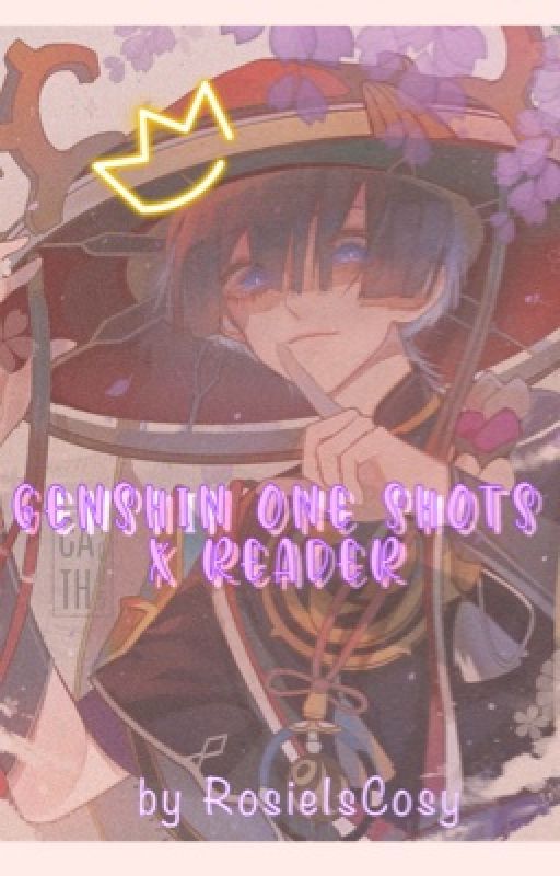 ☆ Genshin Impact x Reader One shots ☆ (Completed) by RosieIsCozy