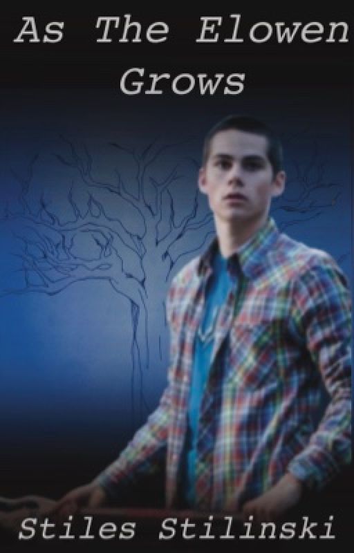 As The Elowen Grows • Stiles Stilinski by shadylight1123