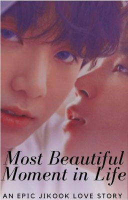 Most Beautiful Moment in Life:  An Epic Jikook Love Story ✔ cover