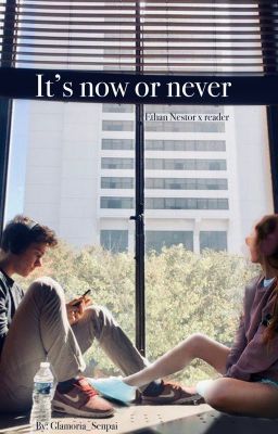 It's now or never | Ethan Nestor x reader cover