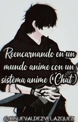 Rencarnando en un mundo anime con un Sistema Anime (Chat)  cover