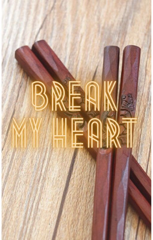 Break my heart like chosticks by Soraon