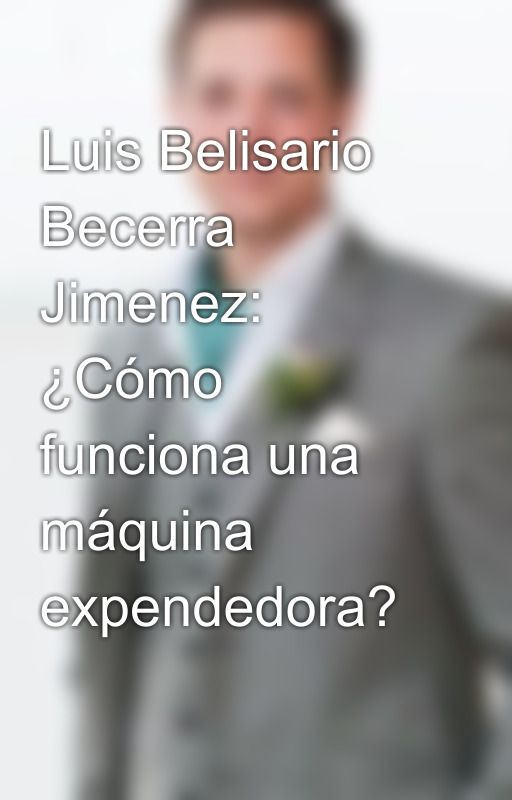 Luis Belisario Becerra Jimenez: ¿Cómo funciona una máquina expendedora? by LuisFelipePinto1