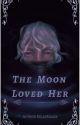 The Moon Loved Her by KellyKallia