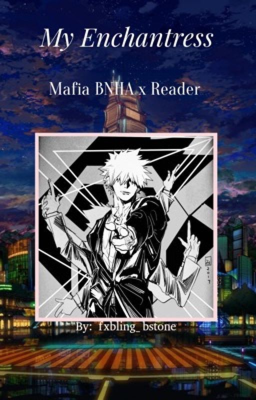 My Enchantress || (Yandere Mafia bnha x Reader)  by -moon_serpent-