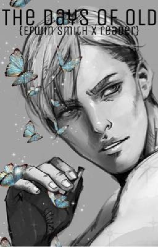 The Days Of Old - {Erwin Smith X Reader} by DinkyDenki