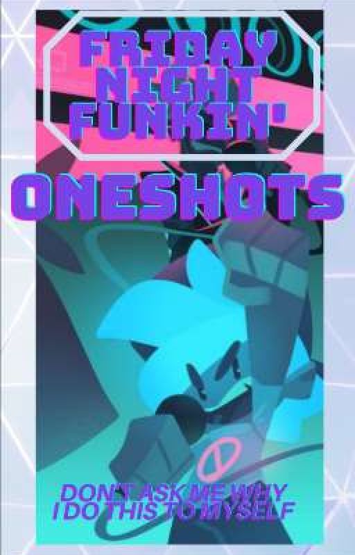 Friday Night Funkin Oneshots (X Reader Mostly) by mystery_writer342