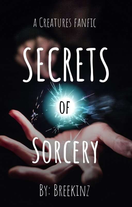 Secrets Of Sorcery [A Creature Hub Fanfic] by Breekinz