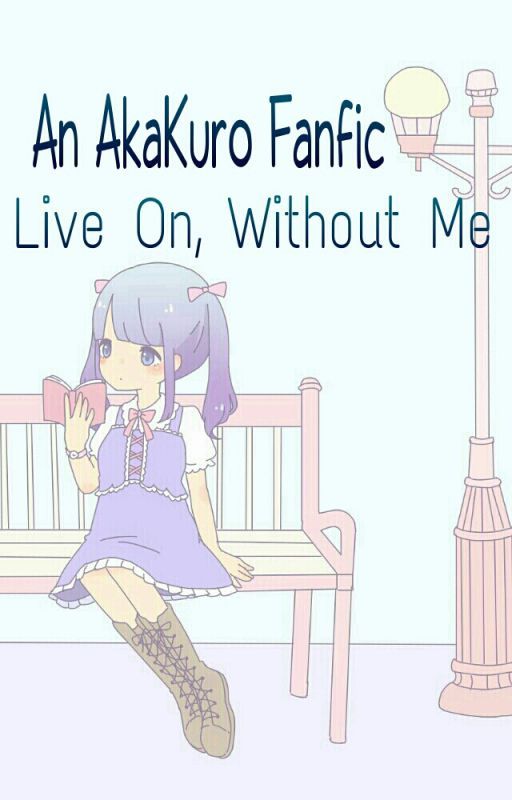 Live On, Without Me; An AkaKuro Fanfic (Betaed) by ShiroPandaKuro-Chan