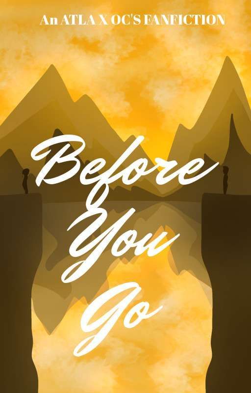 Before You Go | An ATLA X OC'S Fanfiction by revauchiha_1436