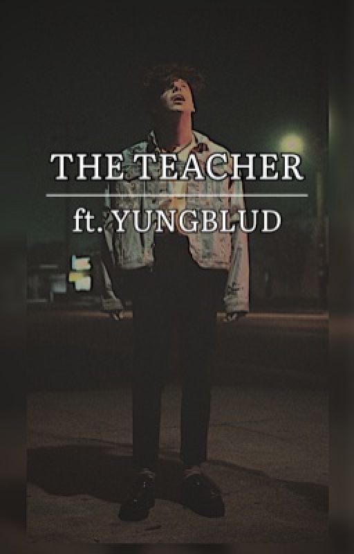 The Teacher// ft. YUNGBLUD by yungbludstories