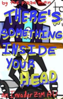 There's Something Inside Your Head (Invader ZiM AU) cover