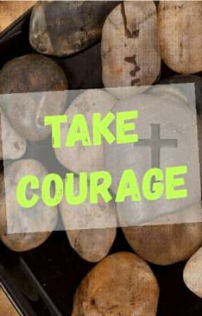 Take Courage  by __Jaybie__