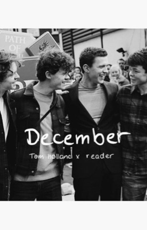 December | Tom Holland x reader by marvelxxxholland