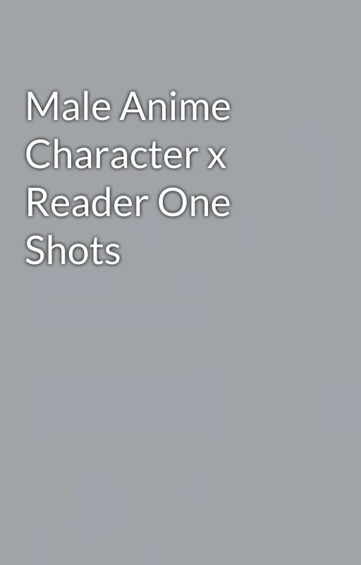 Male Anime Character x Reader One Shots by HonestlyTrying