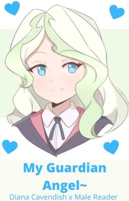 My Guardian Angel (A LWA Fanfic) {Diana Cavendish x Male Reader} cover