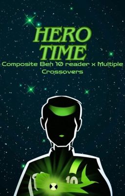 Hero Time (Composite Ben 10 reader x Multiple Crossovers) cover