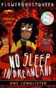 No Sleep in Dreamland | ONC 2021 Longlist | Ambassador's Pick by flowerghostqueen