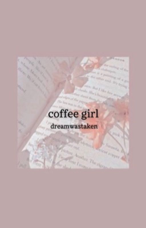 coffee girl || dreamwastaken by honeylovexo