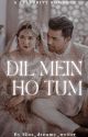 Dil Mein Ho Tum (Completed) (BOOK 1 OF 'DIL' SERIES) by Miss_dreamy_writer