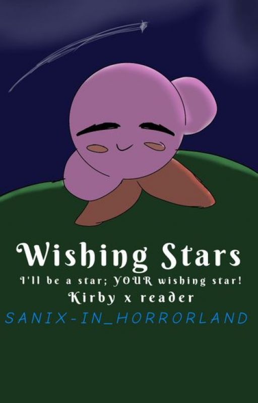 Wishing Stars - A Kirby x Reader Book *WORKING ON REVAMP* by CODE_Sanix-STAR