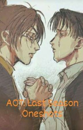 AOT: Last Season Oneshots by AnnieDthefangirl