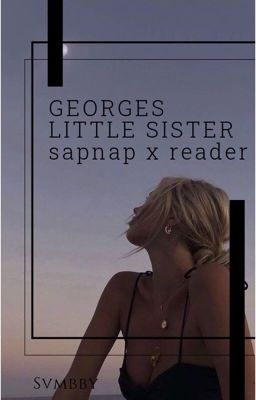 George's little sister Sapnap x reader cover