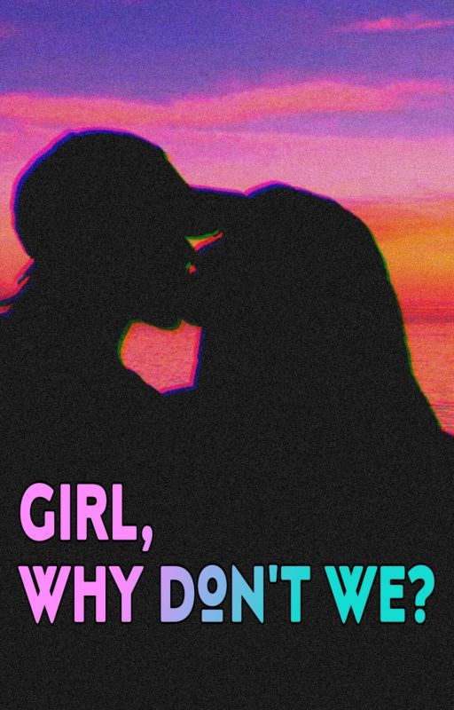 Girl, Why don't we? by seblakmantabb11