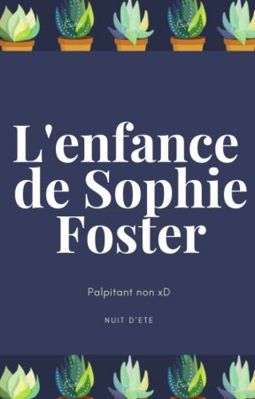 L'enfance de Sophie Foster by NuitDoreeYtb