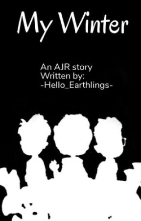 My Winter (AJR Story) by -Hello_Earthlings-