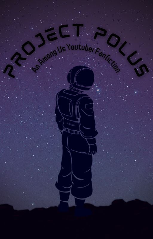 PROJECT POLUS - Among Us Youtuber Fanfiction by __Moth