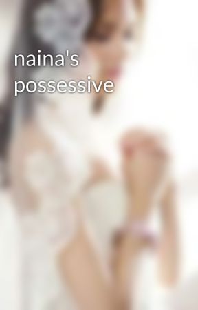 naina's possessive  by raimanan