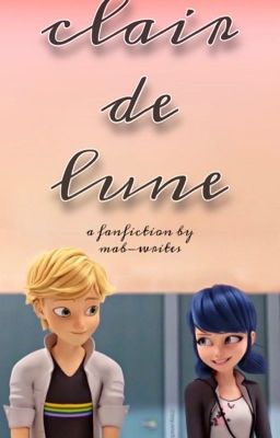 Clair de Lune: A Miraculous Ladybug Fanfiction cover