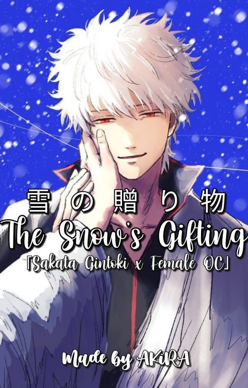 The Snow's Gifting || White Edition 「Sakata Gintoki x Female OC」 by ConquerorAlice