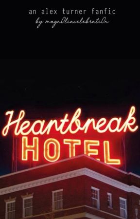 Heartbreak Hotel 🏩 (an alex turner fic) by magn0liacelebrati0n