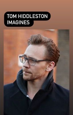 Tom Hiddleston Imagines cover