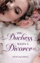 The Duchess Wants a Divorce by Anna_Kanina